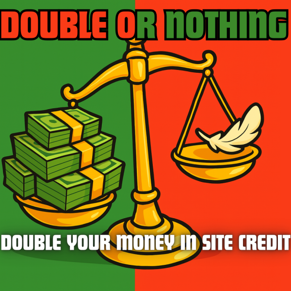 DOUBLE OR NOTHING - DOUBLE YOUR MONEY IN SITE CREDIT